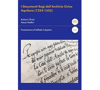 Olivieri,Barbara. - I documenti regi dell'Archivio civico aquilano (1254-1555).