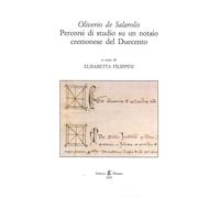 Oliviero De Salarolis. Percorsi di Studio Su un Notaio Cremonese del Duecento.