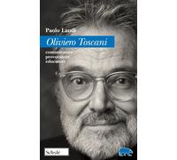 Oliviero Toscani. Comunicatore, provocatore, educatore - Landi Paolo