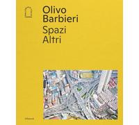 Olivo Barbieri. Spazi Altri. Ediz. a colori