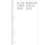 Olivo Barbieri. Timed spaces. 2003-2023. Ediz. italiana e inglese