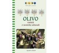 Olivo. Varietà e tecniche colturali. Ediz. illustrata