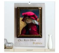 Oll Reef Hus - Puppen (hochwertiger Premium Wandkalender 2026 DIN A2 hoch), Kunstdruck in Hochglanz: Eine Fotoserie aus dem Museum "Oll Reef Hus" in Ostfriesland Großefehn-Wrisse.