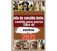 olla de cocción lenta comida para perros libro de cocina 2025: Recetas saludables para una mascota más sana y feliz