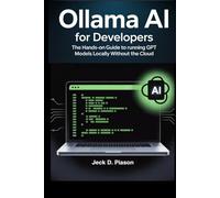 Ollama AI for Developers: The Hands-On Guide to Running GPT Models Locally Without the Cloud