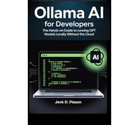 Ollama AI for Developers: The Hands-On Guide to Running GPT Models Locally Without the Cloud