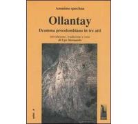 Ollantay. Dramma precolombiano in tre atti