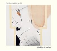 Olli Ahvenlahti - Thinking Whistling