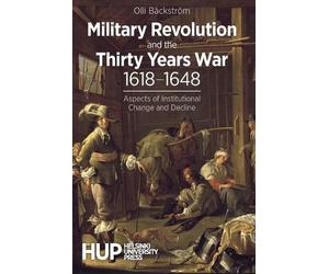 Olli Bäckström Military Revolution and the Thirty Years War 1618-164 (Tascabile)