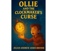 Ollie and the clockmakers curse: "When Rewinding Time Wakes Something Dark"