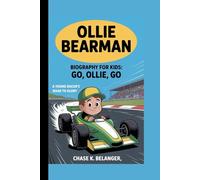 OLLIE BEARMAN BIOGRAPHY FOR KIDS: GO, OLLIE, GO: A Young Racer's Road to Glory