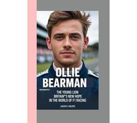 OLLIE BEARMAN - BIOGRAPHY: The Young Lion - Britain’s New Hope in the World of F1 Racing
