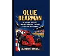 OLLIE BEARMAN: The Young Speedster Chasing Formula 1 Dreams (A Biography Book for Kids)