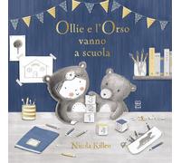Ollie e l'orso vanno a scuola. Ediz. a colori
