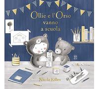 Ollie e l'orso vanno a scuola. Ediz. illustrata