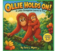 OLLIE HOLDS ON! A Little Orangutan Learns to Try: A Heartwarming Orangutan Story About Courage, Confidence, and Learning to Let Go