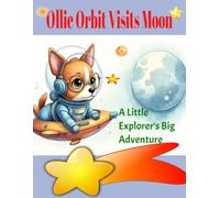 Ollie Orbit Visits Moon: A Little Explorer's Big Adventure