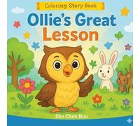 Ollie’s Great Lesson: A Children’s Coloring Story Book About an Owl, Friendship, Kindness, and Learning Good Choices: A Children’s Story and Coloring Book About Listening and Friendship