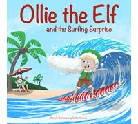 Ollie the Elf and the Surfing Surprise: A Christmas Adventure About an Elf Who Loves Surfing | A Holiday Picture Book for Kids Ages 3-7
