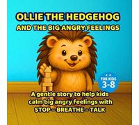 Ollie the Hedgehog and the Big Angry Feelings: A gentle anger book for kids ages 3-8 to teach kids how to STOP, BREATHE, and TALK when anger explodes.
