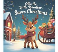 Ollie the Little Reindeer Saves Christmas: A winter children’s story about Christmas