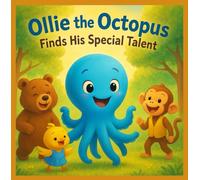Ollie the Octopus Finds His Special Talent: A Heartwarming Story About Finding What Makes You Unique