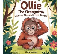 Ollie the Orangutan and the Thoughts That Tangle: 1