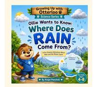 Ollie Wants to Know: Where Does Rain Come From?: A Fun Science Adventure About Rain and the Water Cycle