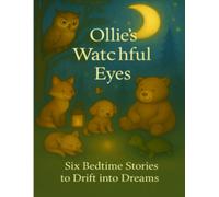 Ollies Watchful Eyes: Six Bedtime Stories to Drift into Dreams