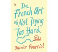Ollivier Pourriol The French Art of Not Trying Too Hard (Copertina rigida)