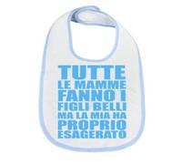 Ollix® Bavaglino bavetta neonato bebè personalizzato antimacchia infanzia tutte le mamme fanno figli belli ma la mia ha proprio esagerato