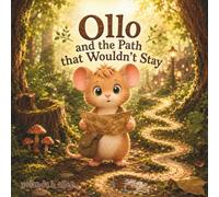 Ollo and the Path that Wouldn’t Stay: A Cozy Woodland Mouse Adventure Book About Changing Plans