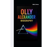 OLLY ALEXANDER BIOGRAPHY: The Voice That Changed Pop and Taught the World to Be Fearless