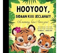 Oh mommy, how I love you! Bilingual Picture Book for Children, Somali Language Learning: Learn Somali for Beginners, Reading with Mother Son Daughter