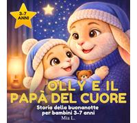 Olly e il Papà del Cuore: Storia della buonanotte per bambini 3-7 anni