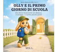 Olly e il Primo Giorno di Scuola: Una storia rassicurante sul distacco, il coraggio e il primo piccolo passo: 2