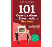 Olly Richards 101 Conversations in Intermediate German (Tascabile)
