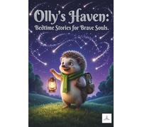 Olly’s Haven: Bedtime Stories for Brave Souls.: Heartwarming tales for building self-esteem, navigating family changes, and finding inner peace.
