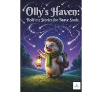 Olly’s Haven: Bedtime Stories for Brave Souls.: Heartwarming tales for building self-esteem, navigating family changes, and finding inner peace.
