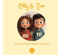 Olly & Tino - Alla scoperta dei mestieri e dello sport: 6 fiabe illustrate per bambini dai 3 ai 5 anni per imparare, sognare e crescere divertendosi