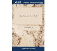 Olney Hymns : in Three Books. Book I. On Select Texts of Scripture. Book II. On Occasional Subjects. Book III. On the Progress and Changes of the Spiritual Life