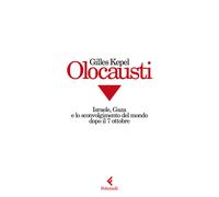 Olocausti. Israele, Gaza e lo sconvolgimento del mondo dopo il 7