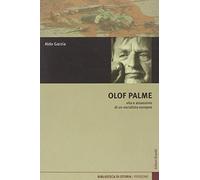 Olof Palme. Vita e assassinio di un socialista europeo