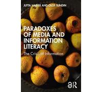 Olof Sundin Jutta Haider Paradoxes of Media and Information Literacy (Tascabile)