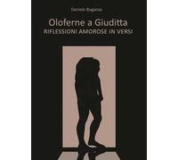 Oloferne a Giuditta. Riflessioni amorose in versi