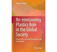 Ololade Olatunj Re-envisioning Plastics Role in the Global So (Copertina rigida)
