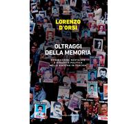 Oltraggi della memoria. Generazioni, nostalgie e violenza politica nella s...