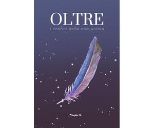 OLTRE: 100 frammenti della mia anima in cui troverai pezzi di te.
