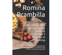 Oltre 80 ricette per un modo facile di affrontare il diabete in cucina: Ricette autentiche per un'esperienza culinaria con nuove variazioni e varietà