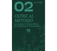 OLTRE AL METODO: La visione e il sacrificio per forgiare il vero leader